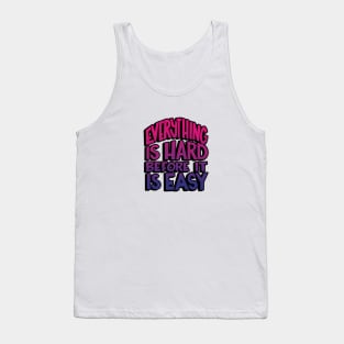 Everything is hard before it is easy Tank Top